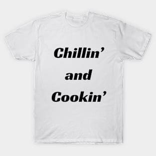 Chillin' and cookin' T-Shirt